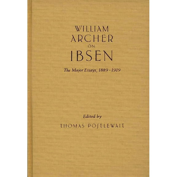 Contributions in Drama and Theatre Studi William Archer on Ibsen: The Major Essays, 1889-1919, (Hardcover)