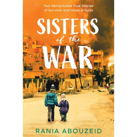 Sisters of the War: Two Remarkable True Stories of Survival and Hope in Syria (Scholastic Focus) (Hardcover - Used) 1338551124 9781338551129