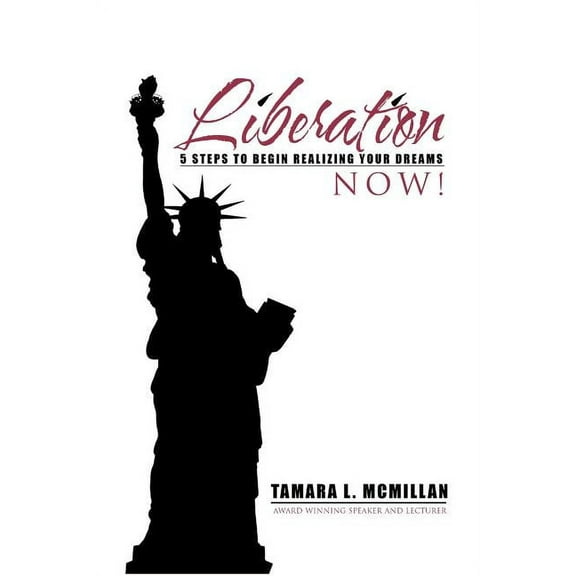 Liberation Now!: 5 Steps to Begin Realizing Your Dreams (Paperback)