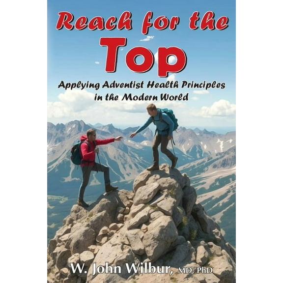 Reach for the Top: Applying Adventist Health Principles in the Modern World, (Paperback)