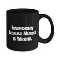 thumbnail image 2 of amangny Fancy Embroidery Gifts, Embroidery Because Murder is Wrong, Birthday 11oz 15oz Mug For Embroidery, Gifts for friends, Presents for friends, Friend gifts, Gift ideas for friends, 2 of 2