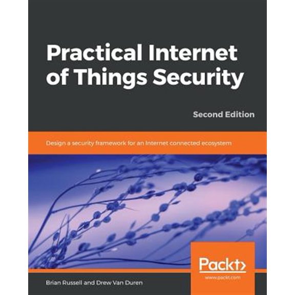 Pre-Owned Practical Internet of Things Security, Second Edition: Design a security framework for an Internet connected ecosystem, (Paperback)