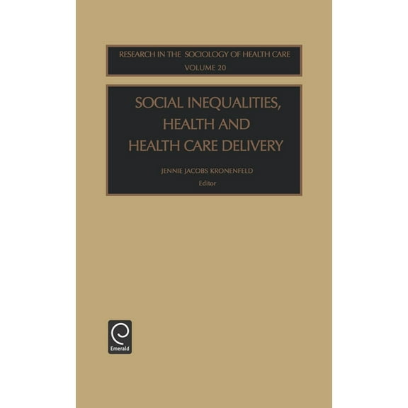 Research in the Sociology of Health Care Social Inequalities, Health and Health Care Delivery, Book 20, (Hardcover)