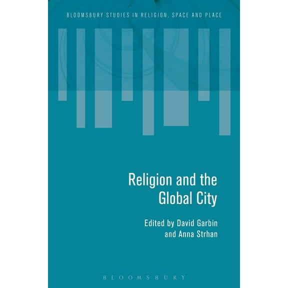 Bloomsbury Studies in Religion, Space an Religion and the Global City, (Paperback)
