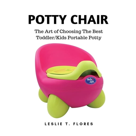 Potty Chair: The Art of Choosing The Best Toddler/Kids Portable Potty, (Paperback)
