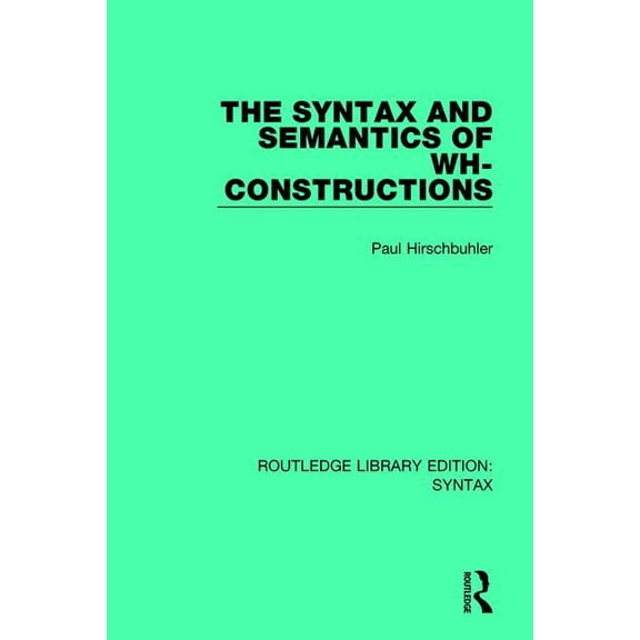 Routledge Library Editions: Syntax The Syntax and Semantics of Wh-Constructions, (Paperback)
