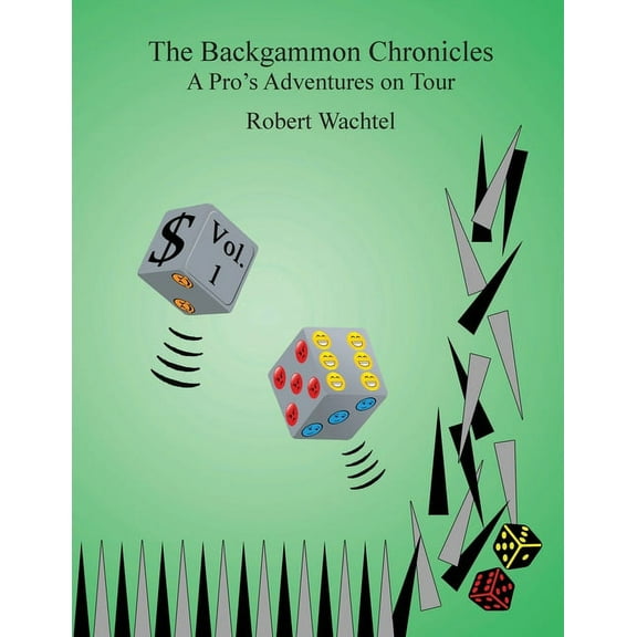 The Backgammon Chronicles The Backgammon Chronicles: A Pro's Adventures on Tour, Volume 1 of 2, Book VOLUM, (Paperback)