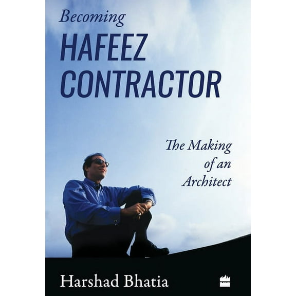 Becoming Hafeez Contractor: The Making of an Architect, (Hardcover)