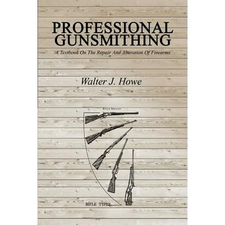 Professional Gunsmithing : A Textbook on the Repair and Alteration of (Best Prices On Firearms)