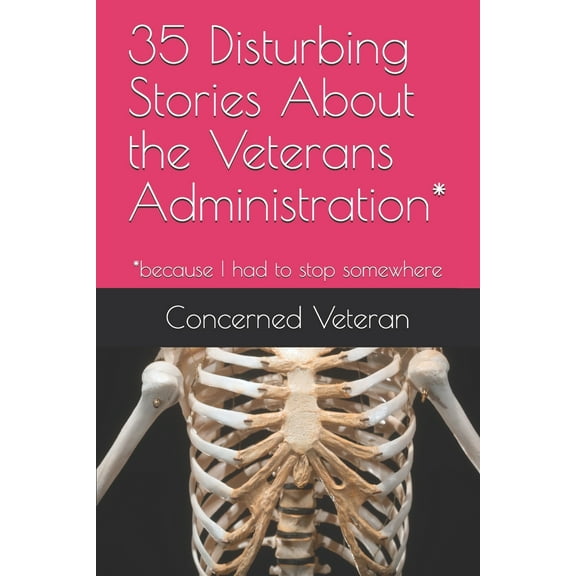 35 Disturbing Stories About the Veterans Administration*: *because I had to stop somewhere (Paperback)