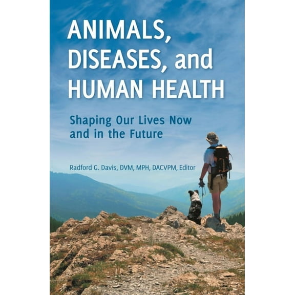 Animals, Diseases, and Human Health: Shaping Our Lives Now and in the Future, (Hardcover)