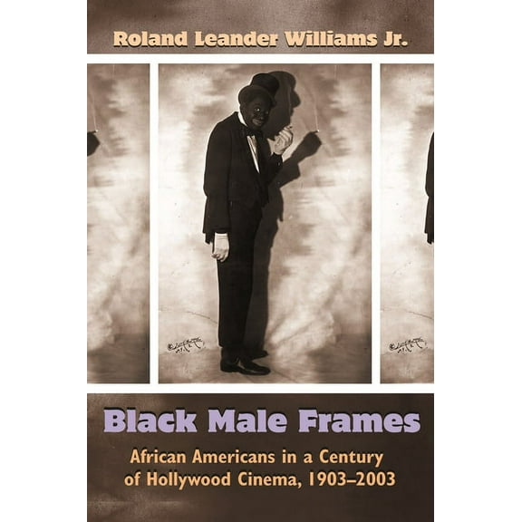 Television and Popular Culture Black Male Frames: African Americans in a Century of Hollywood Cinema, 1903-2003, (Paperback)