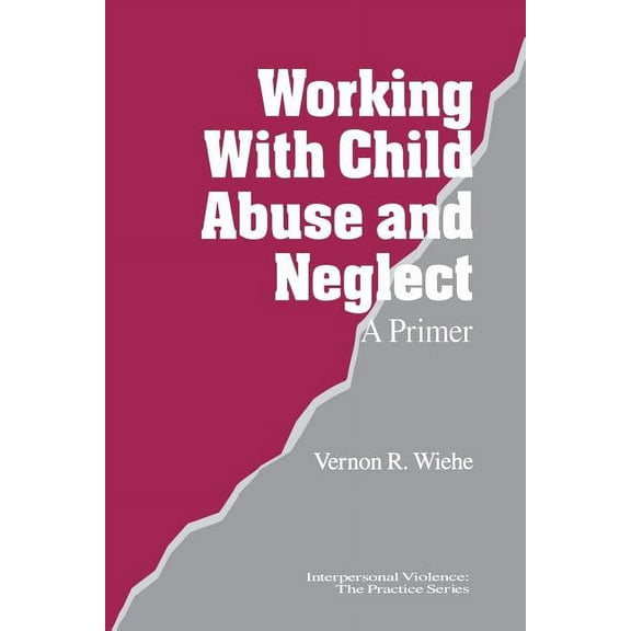 Interpersonal Violence: The Practice Working with Child Abuse and Neglect: A Primer, Book 15, (Paperback)