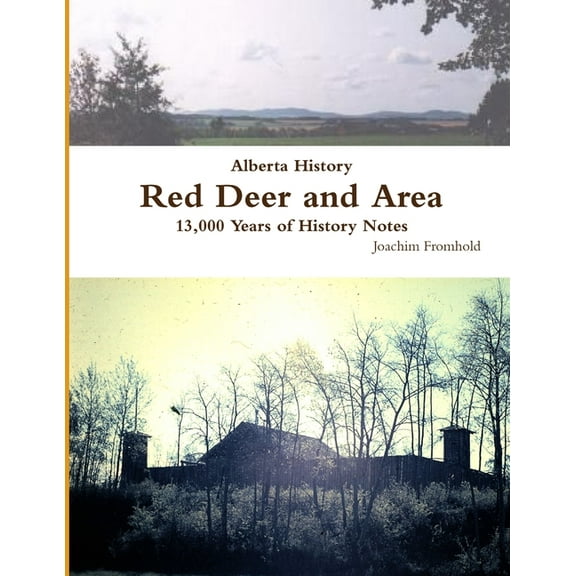 Alberta History: Red Deer and Area - 13,000 Years of History Notes, (Paperback)