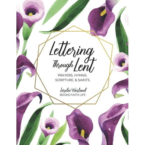 Lettering Through Lent: Prayers, Hymns, Scripture, and Saints (Paperback)