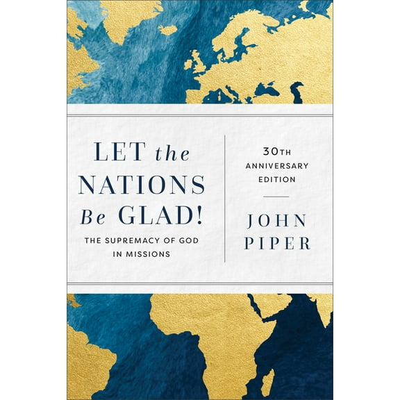 Let the Nations Be Glad!: The Supremacy of God in Missions, (Paperback)