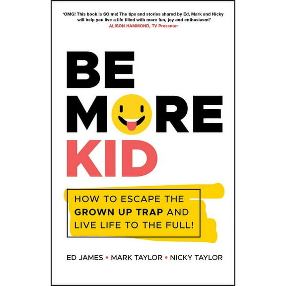 Be More Kid - How to Escape the Grown Up Trap andLive Life to the Full!, (Paperback)