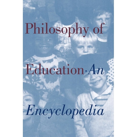 Garland Reference Library of the Humanit Philosophy of Education: An Encyclopedia, Book 1671, (Hardcover)