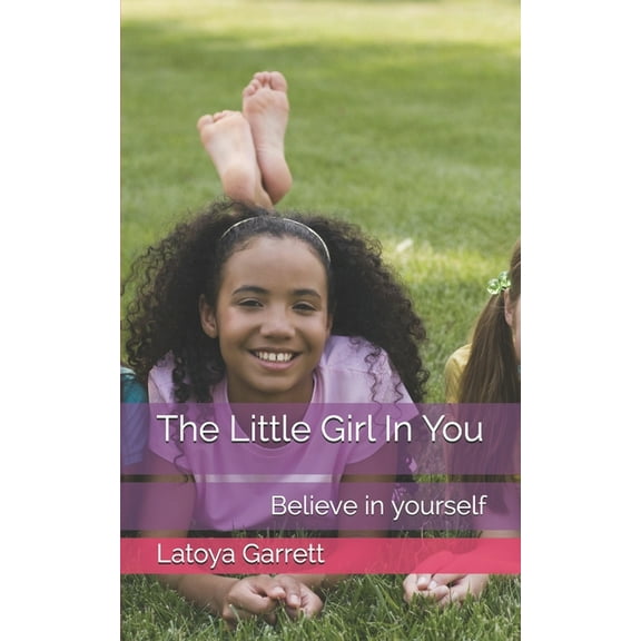The Little Girl In You : Believe in yourself (Paperback)