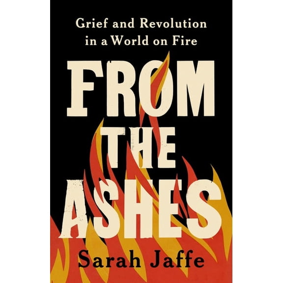 From the Ashes: Grief and Revolution in a World on Fire, (Hardcover)