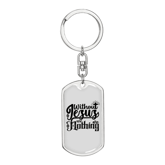 Without Jesus We Are Nothing Stainless Steel or 18k Gold Premium Swivel Dog Tag Keychain
