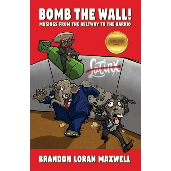 Bomb The Wall: Musings From The Beltway To The Barrio, (Paperback)