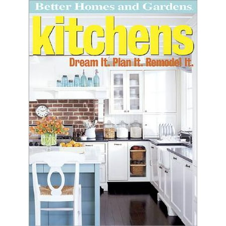 Better Homes and Gardens Kitchens : Dream It. Plan It. Remodel