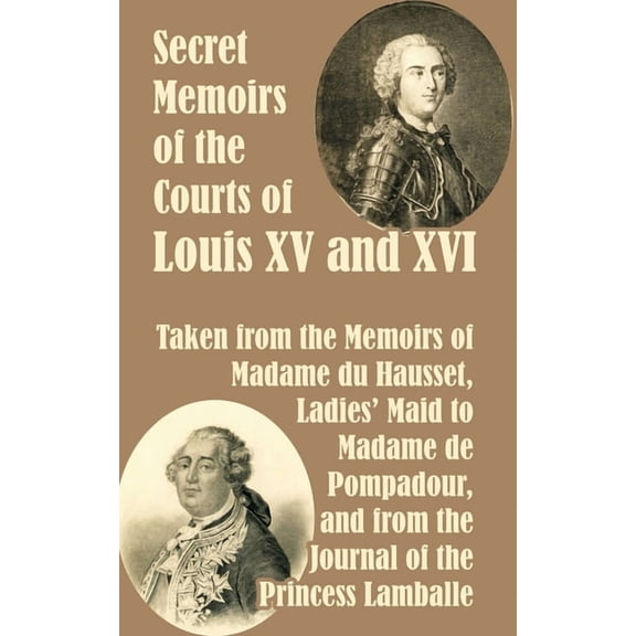 Secret Memoirs of the Courts of Louis XV and XVI (Paperback)