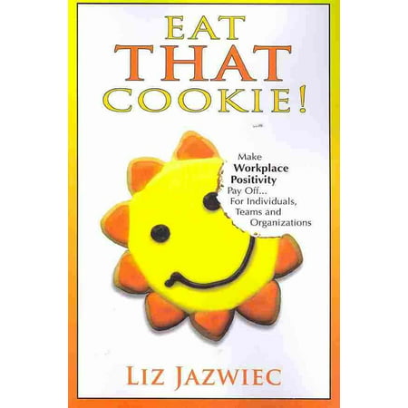 Eat That Cookie!: Make Workplace Positivity Pay Off... for Individuals, Teams, and (Best Way To Pay Off House Early)
