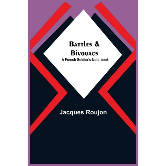 Battles & Bivouacs: A French soldier's note-book, (Paperback)