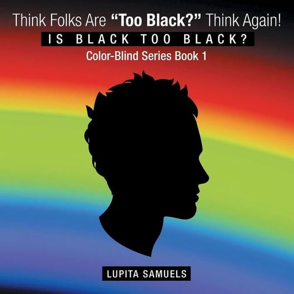 Think Folks Are "Too Black?" Think Again!: Is Black too Black, (Paperback)