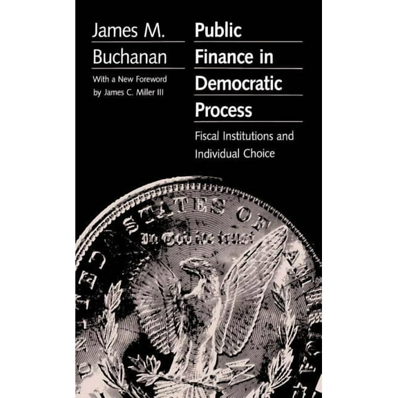 Public Finance in Democratic Process: Fiscal Institutions and Individual Choice