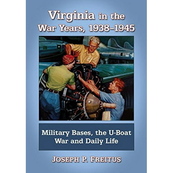 Virginia in the War Years, 1938-1945: Military Bases, the U-Boat War and Daily Life (Paperback)