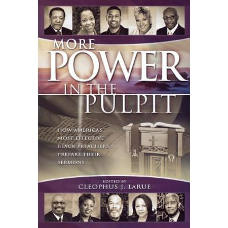 More Power in the Pulpit : How America's Most Effective Black Preachers Prepare Their (Best Black Preacher Sermons)