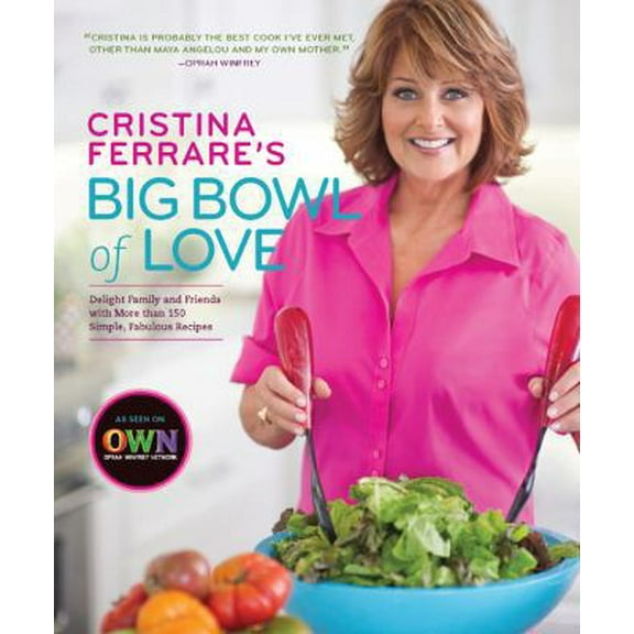 Cristina Ferrare's Big Bowl of Love : Delight Family and Friends with More than 150 Simple, Fabulous Recipes