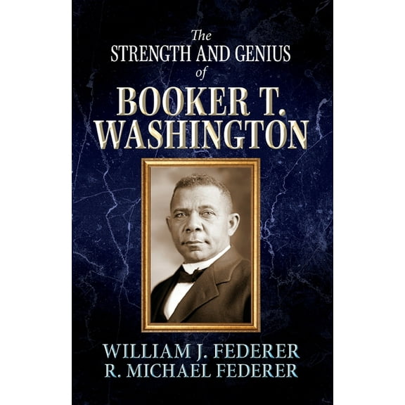 The Strength and Genius of Booker T. Washington, (Paperback)