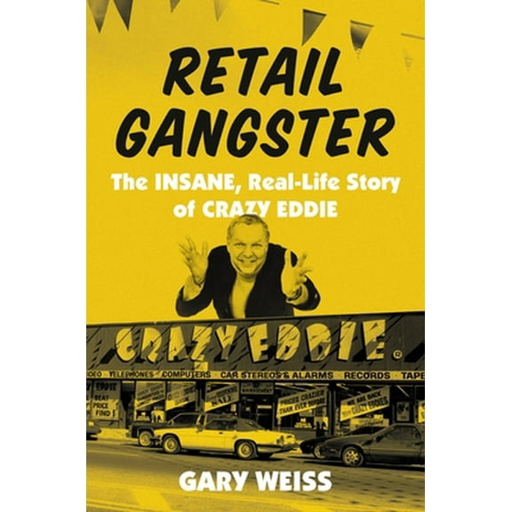 Pre-Owned Retail Gangster: The Insane, Real-Life Story of Crazy Eddie (Hardcover) 0306924552 9780306924552