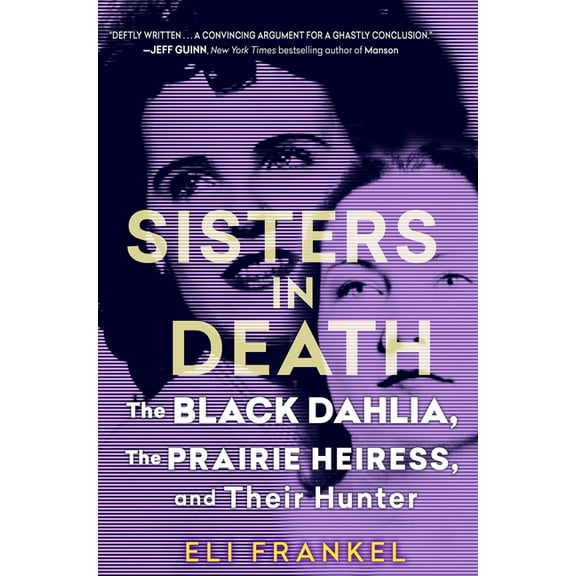 Sisters in Death: The Black Dahlia, the Prairie Heiress, and Their Hunter, (Hardcover)