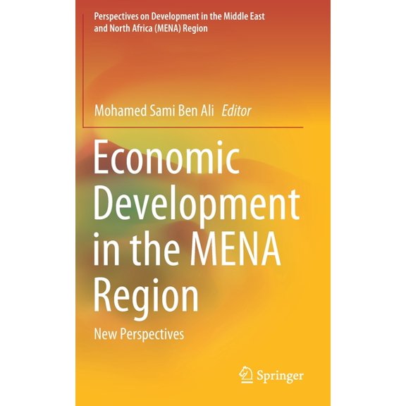 Perspectives on Development in the Middl Economic Development in the Mena Region: New Perspectives, (Hardcover)