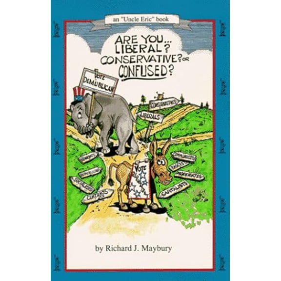 Pre-Owned Are You Liberal? Conservative? or Confused? (An 'Uncle Eric' Book) (Paperback) 0942617231 9780942617238