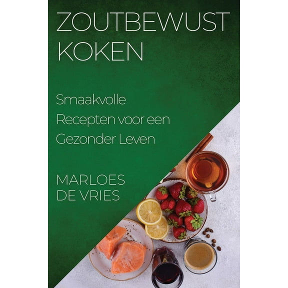 Zoutbewust Koken: Smaakvolle Recepten voor een Gezonder Leven, (Paperback)