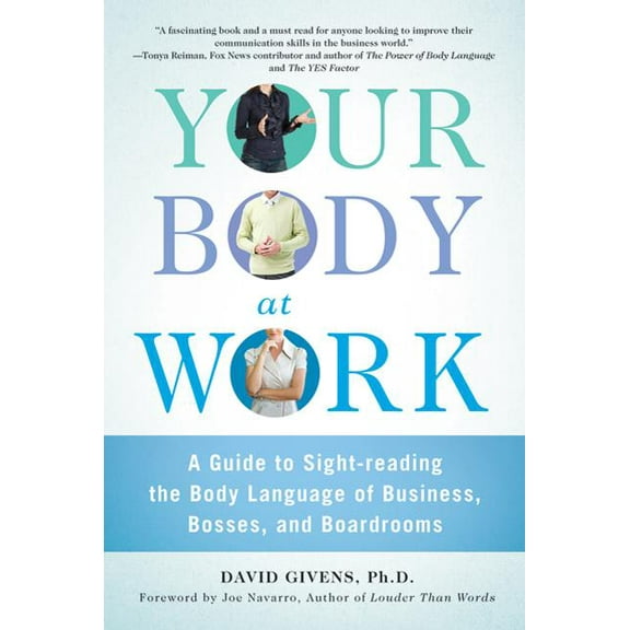Your Body at Work: A Guide to Sight-Reading the Body Language of Business, Bosses, and Boardrooms, (Paperback)