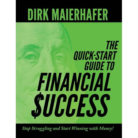 The Quick-Start Guide to Financial Success: Stop Struggling and Start Winning with Money!, (Hardcover)