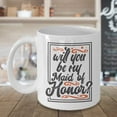 thumbnail image 3 of Will You Be My Maid Of Honor? Request Coffee & Tea Gift Mug Cup For A Sister, Cousin & Best Friend, 3 of 4