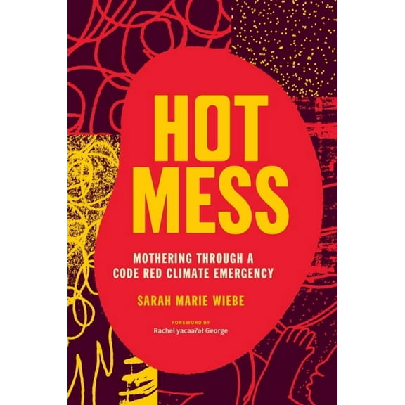Hot Mess: Mothering Through a Code Red Climate Emergency (Paperback)