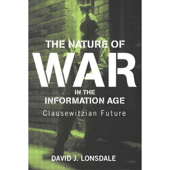 Strategy and History The Nature of War in the Information Age: Clausewitzian Future, (Paperback)