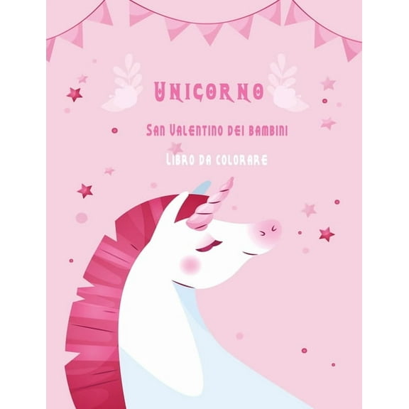 Unicorno San Valentino dei bambini Libro da colorare: Miglior libro regalo per bambini ragazzi e ragazze. (Paperback)