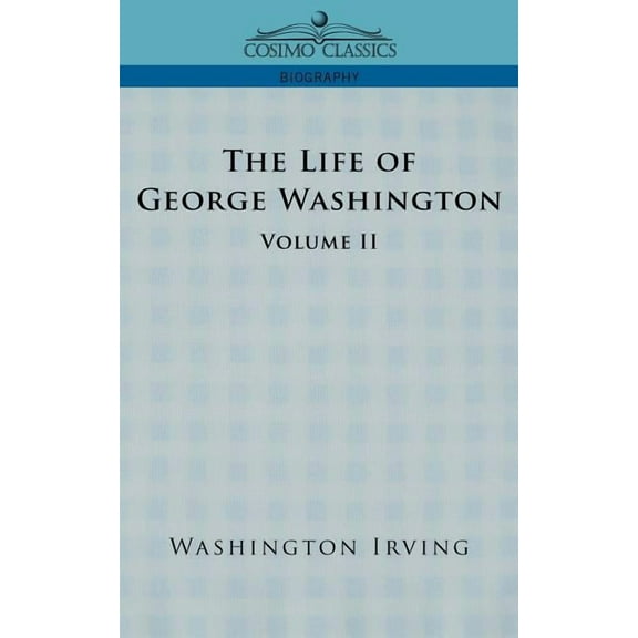 Cosimo Classics Biography The Life of George Washington - Volume II, (Paperback)