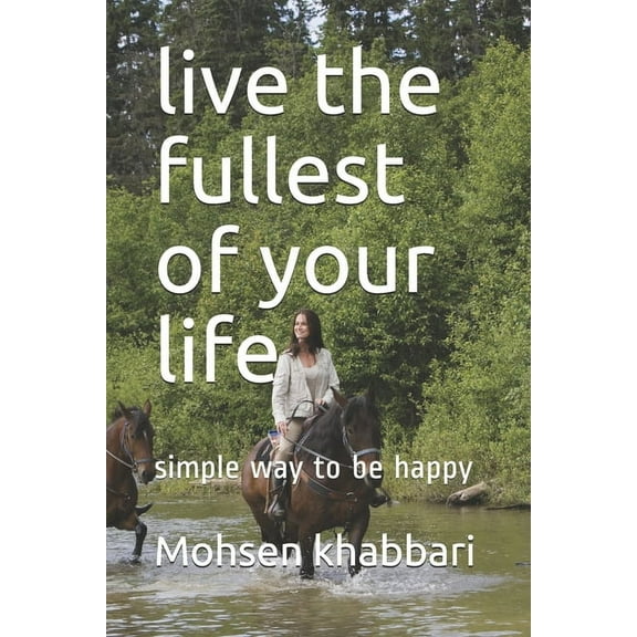 live the fullest of your life: simple way to be happy, (Paperback)