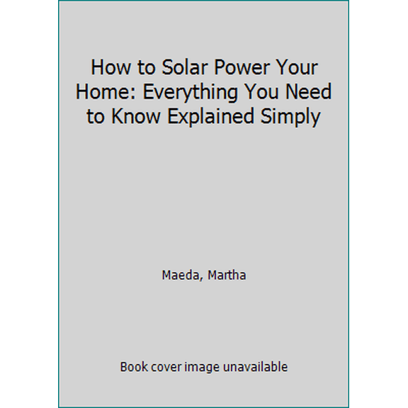 Pre-Owned How to Solar Power Your Home: Everything You Need to Know Explained Simply (Paperback) 1620230062 9781620230060